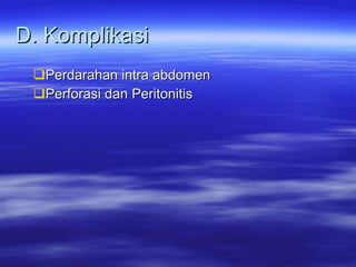 D. Komplikasi Perdarahan intra abdomen Perforasi dan Peritonitis 
