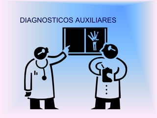 DIAGNOSTICOS AUXILIARES

 