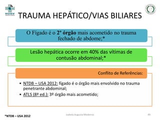 TRAUMA HEPÁTICO/VIAS BILIARES

*NTDB – USA 2012

Izabela Augusta Medeiros

49

 