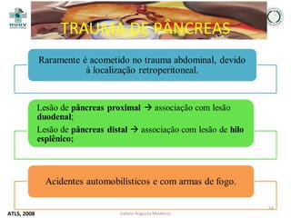 TRAUMA DE PÂNCREAS

ATLS, 2008

Izabela Augusta Medeiros

58

 