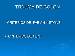 TRAUMA DE COLON CRITERIOS DE  FABIAN Y STONE CRITERIOS DE FLINT 