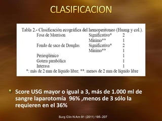 Score USG mayor o igual a 3, más de 1.000 ml de
sangre laparotomía 96% ,menos de 3 sólo la
requieren en el 36%
 