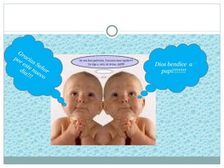 Gr
po acia
  re sS
    s t e eñ      Dios bendice a
  dia nu or         papi!!!!!!!
     ! ! ! ev o
 