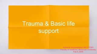 Trauma & Basic life
support
Paleerat Jariyakanjana, MD, FTCEP
Faculty of medicine, Naresuan university
Feb 4, 2019
 