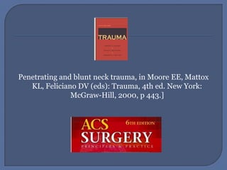 Penetrating and blunt neck trauma, in Moore EE, Mattox KL, Feliciano DV (eds): Trauma, 4th ed. New York: McGraw-Hill, 2000, p 443.] 