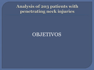 Analysis of 203 patients with penetrating neck injuriesOBJETIVOS