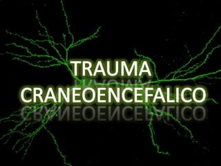 TRAUMA CRANEOENCEFALICO 