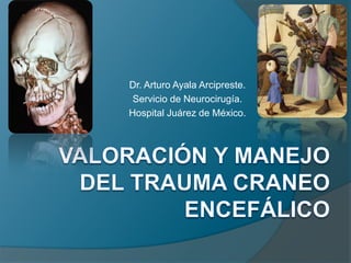 Dr. Arturo Ayala Arcipreste.
Servicio de Neurocirugía.
Hospital Juárez de México.
 