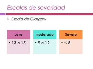 Escalas de severidad
  Escala de Glasgow
 