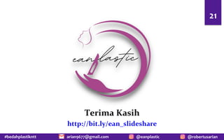 #bedahplastikntt @robertusarian
arian9677@gmail.com @eanplastic
21
Terima Kasih
http://bit.ly/ean_slideshare
 