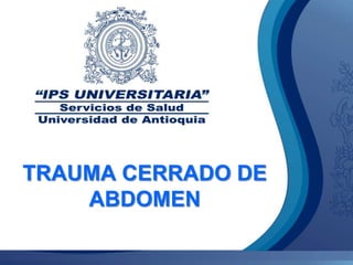 TRAUMA CERRADO DE
    ABDOMEN
 