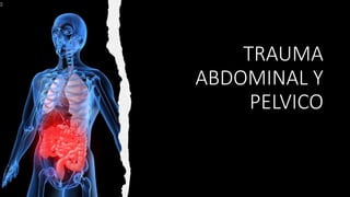 TRAUMA
ABDOMINAL Y
PELVICO
 