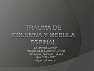 Dr. Arovich, Damián
Residencia de Medicina General
 Comodoro Rivadavia, Chubut
       Año 2012 - 2013
      Mgcomodoro.com
 