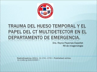 RadioGraphics 2011; 31:1741–1755 • Published online
10.1148/rg.316115506 •
Dra. Reyna Payamps Espaillat
RII de imagenologia
 