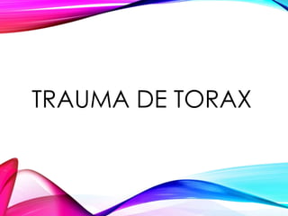 TRAUMA DE TORAX

 