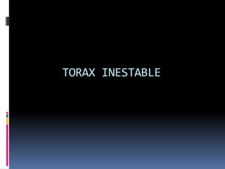 TORAX INESTABLE
 
