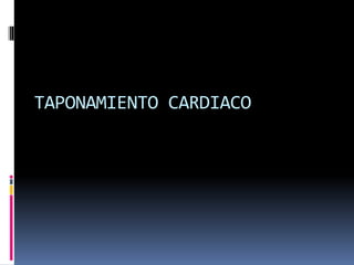 TAPONAMIENTO CARDIACO
 