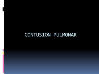 CONTUSION PULMONAR
 