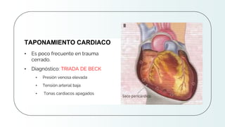 CREDITS: This presentation template was
created by Slidesgo, and includes icons by
Flaticon and infographics & images by Freepik
• Es poco frecuente en trauma
cerrado.
• Diagnóstico: TRIADA DE BECK
• Presión venosa elevada
• Tensión arterial baja
• Tonas cardiacos apagados
TAPONAMIENTO CARDIACO
 