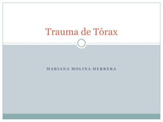 Trauma de Tórax


MARIANA MOLINA HERRERA
 