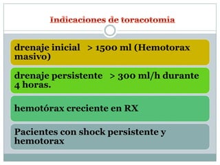 drenaje inicial > 1500 ml (Hemotorax
masivo)
drenaje persistente > 300 ml/h durante
4 horas.
hemotórax creciente en RX
Pacientes con shock persistente y
hemotorax
 