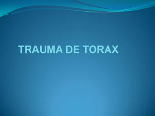 TRAUMA DE TORAX
 
