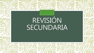 REVISIÓN
SECUNDARIA
 