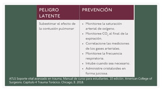 ATLS Soporte vital avanzado en trauma, Manual de curso para estudiantes. 10 edición. American College of
Surgeons. Capítulo 4 Trauma Torácico. Chicago, Il. 2018.
 