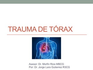 TRAUMA DE TÓRAX



    Asesor: Dr. Morfin Rios MBCG
    Por: Dr. Jorge Lara Gutierrez R3CG
 