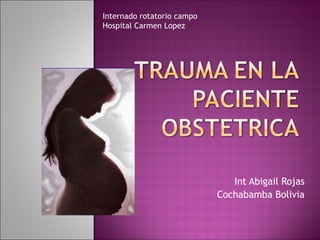 Internado rotatorio campo
Hospital Carmen Lopez

Int Abigail Rojas
Cochabamba Bolivia

 