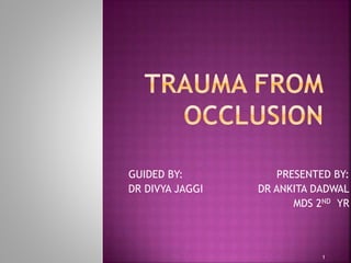 GUIDED BY: PRESENTED BY:
DR DIVYA JAGGI DR ANKITA DADWAL
MDS 2ND YR
1
 
