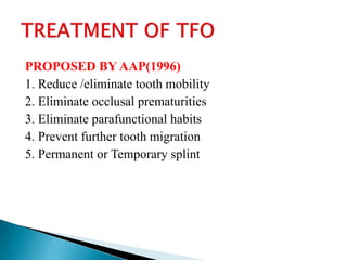 PROPOSED BY AAP(1996)
1. Reduce /eliminate tooth mobility
2. Eliminate occlusal prematurities
3. Eliminate parafunctional habits
4. Prevent further tooth migration
5. Permanent or Temporary splint
 