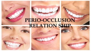 PERIO-OCCLUSION
RELATION SHIP
 