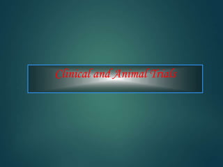 Clinical and Animal Trials
 