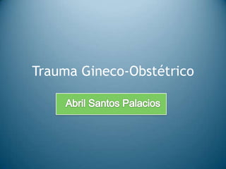 Trauma Gineco-Obstétrico

 
