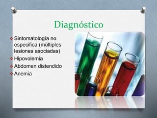 Diagnóstico
 Sintomatología no
especifica (múltiples
lesiones asociadas)
 Hipovolemia
 Abdomen distendido
 Anemia
 