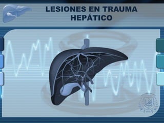 LESIONES EN TRAUMA
HEPÁTICO
 