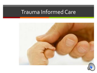 Trauma Informed Care
 