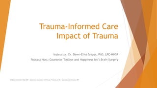 Trauma-Informed Care
Impact of Trauma
Instructor: Dr. Dawn-Elise Snipes, PhD, LPC-MHSP
Podcast Host: Counselor Toolbox and Happiness Isn’t Brain Surgery
AllCEUs Unlimited CEUs $59 | Addiction Counselor Certificate Training $149 | Specialty Certificates $89 1
 