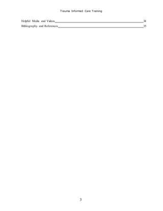 Trauma Informed Care Training
3
Helpful Media and Videos 34
Bibliography and References 35
 