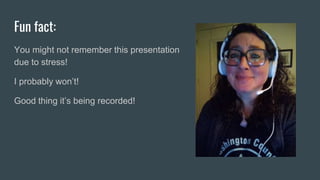 Fun fact:
You might not remember this presentation
due to stress!
I probably won’t!
Good thing it’s being recorded!
 