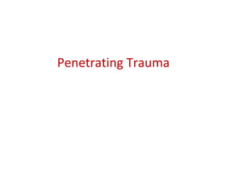 Penetrating Trauma
 