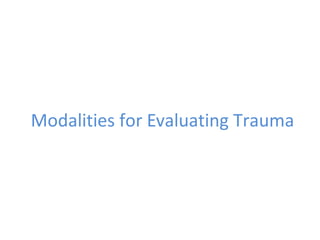 Modalities for Evaluating Trauma
 