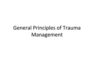 General Principles of Trauma
Management
 
