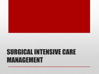 SURGICAL INTENSIVE CARE
MANAGEMENT
 