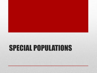 SPECIAL POPULATIONS
 