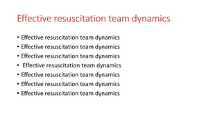 Effective resuscitation team dynamics
• Effective resuscitation team dynamics
• Effective resuscitation team dynamics
• Effective resuscitation team dynamics
• Effective resuscitation team dynamics
• Effective resuscitation team dynamics
• Effective resuscitation team dynamics
• Effective resuscitation team dynamics
 