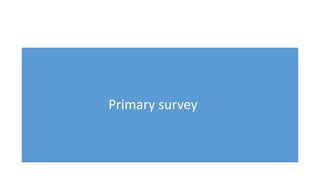 Primary survey
 