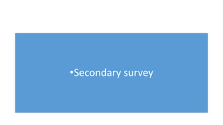 •Secondary survey
 