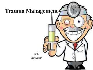 Trauma Management
Nidhi
110201514
 